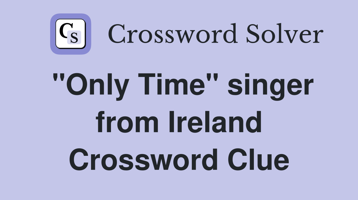 "Only Time" singer from Ireland Crossword Clue
