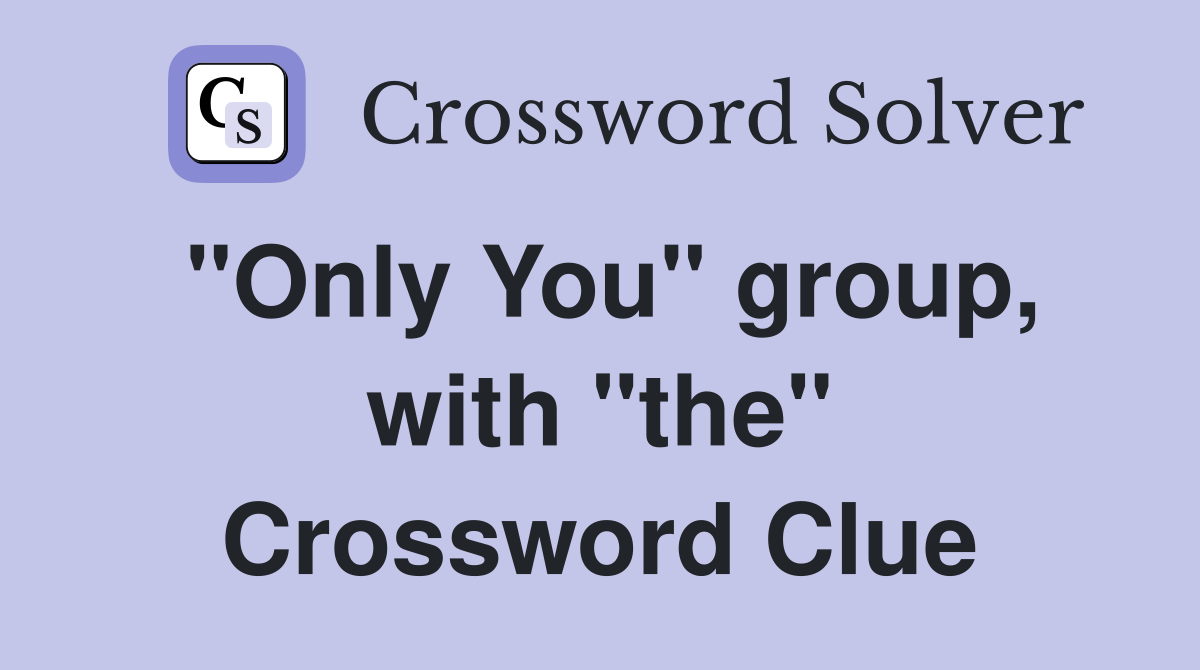 "Only You" group, with "the" Crossword Clue