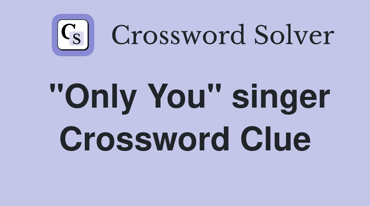 "Only You" singer Crossword Clue