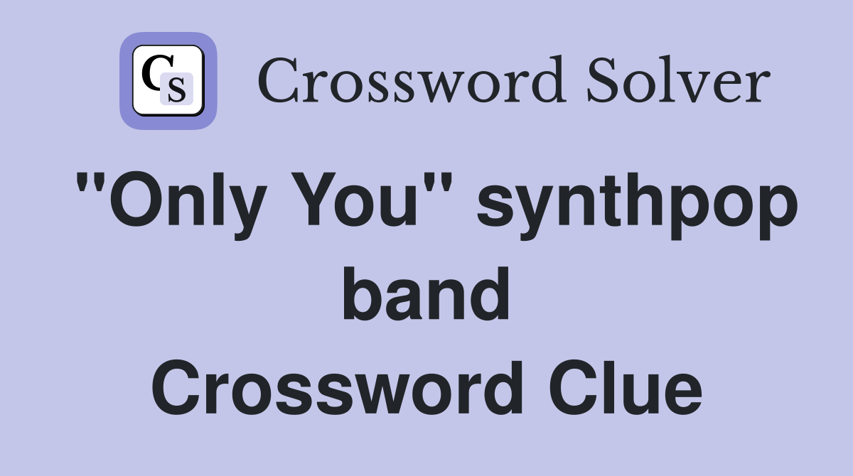 "Only You" synthpop band Crossword Clue