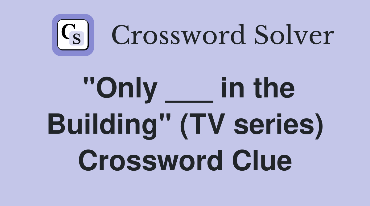 "Only ___ in the Building" (TV series) Crossword Clue