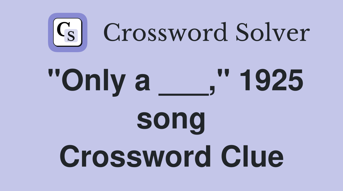 "Only a ___," 1925 song Crossword Clue