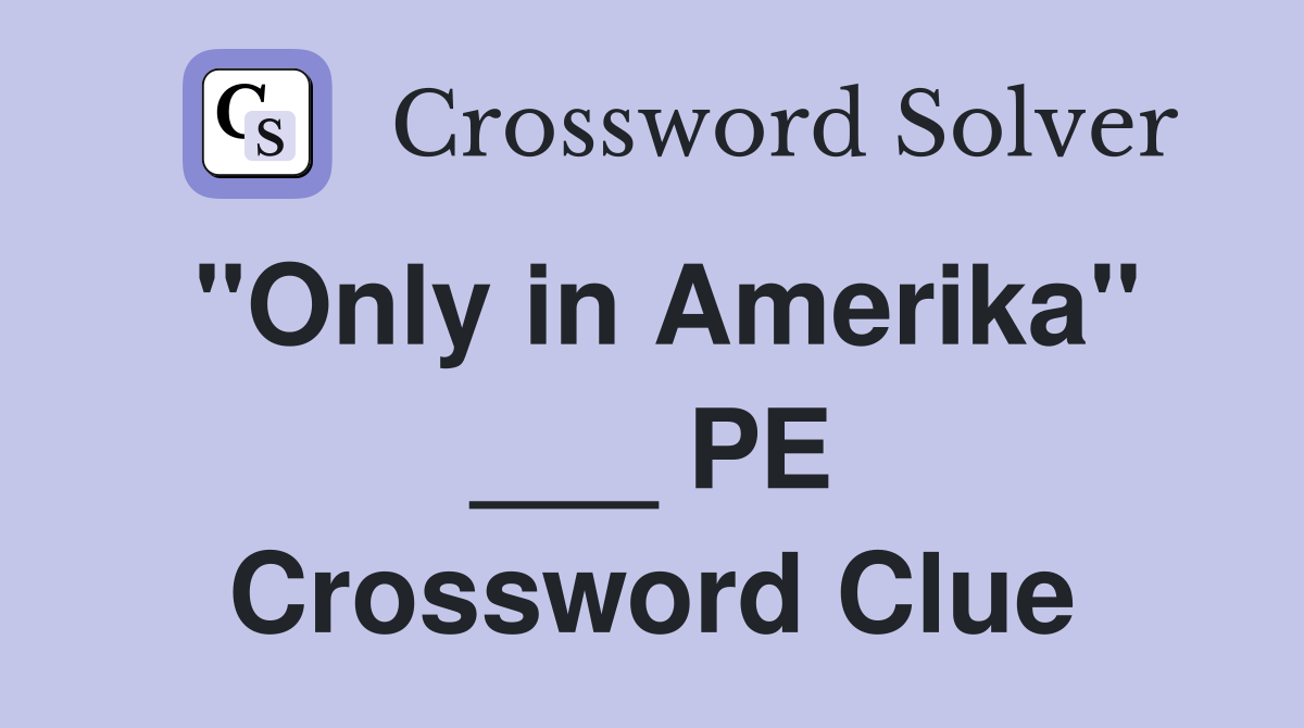 "Only in Amerika" ___ PE Crossword Clue