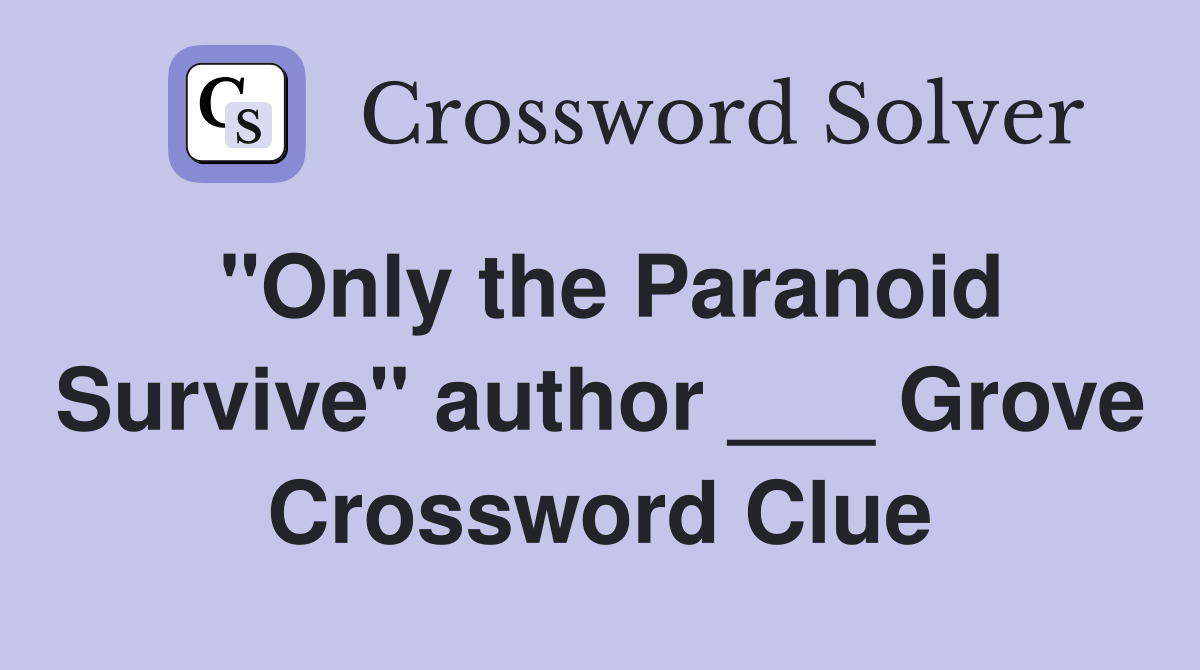 "Only the Paranoid Survive" author ___ Grove Crossword Clue