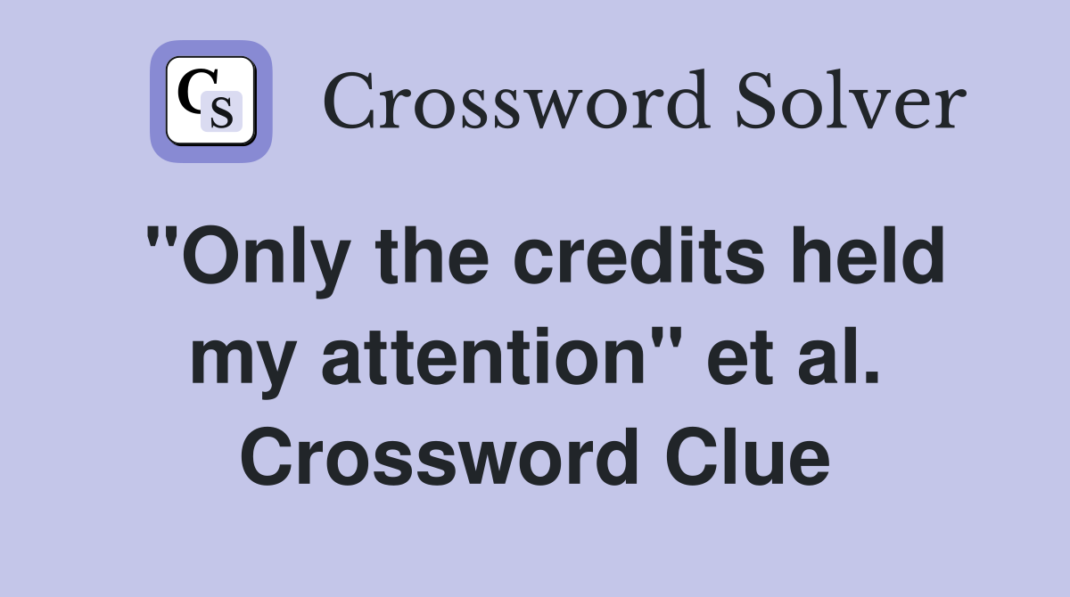 "Only the credits held my attention" et al. Crossword Clue