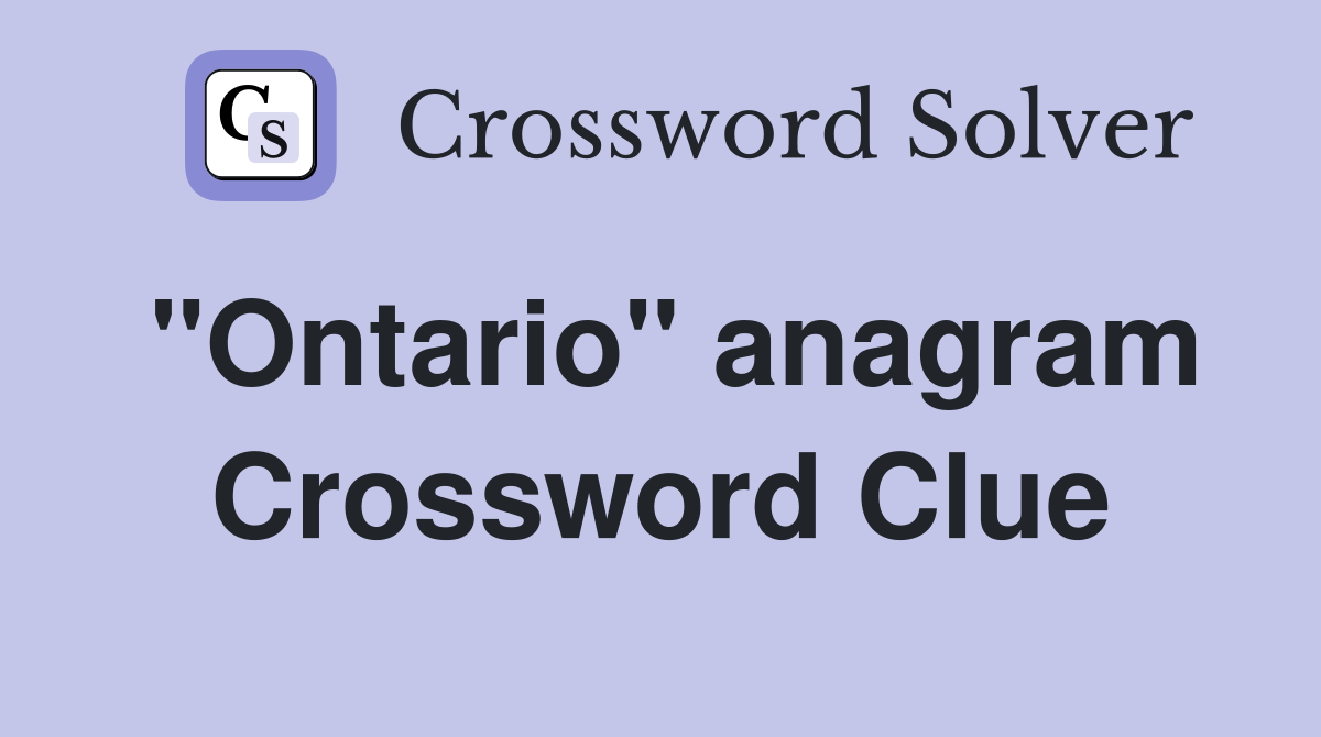 "Ontario" anagram Crossword Clue
