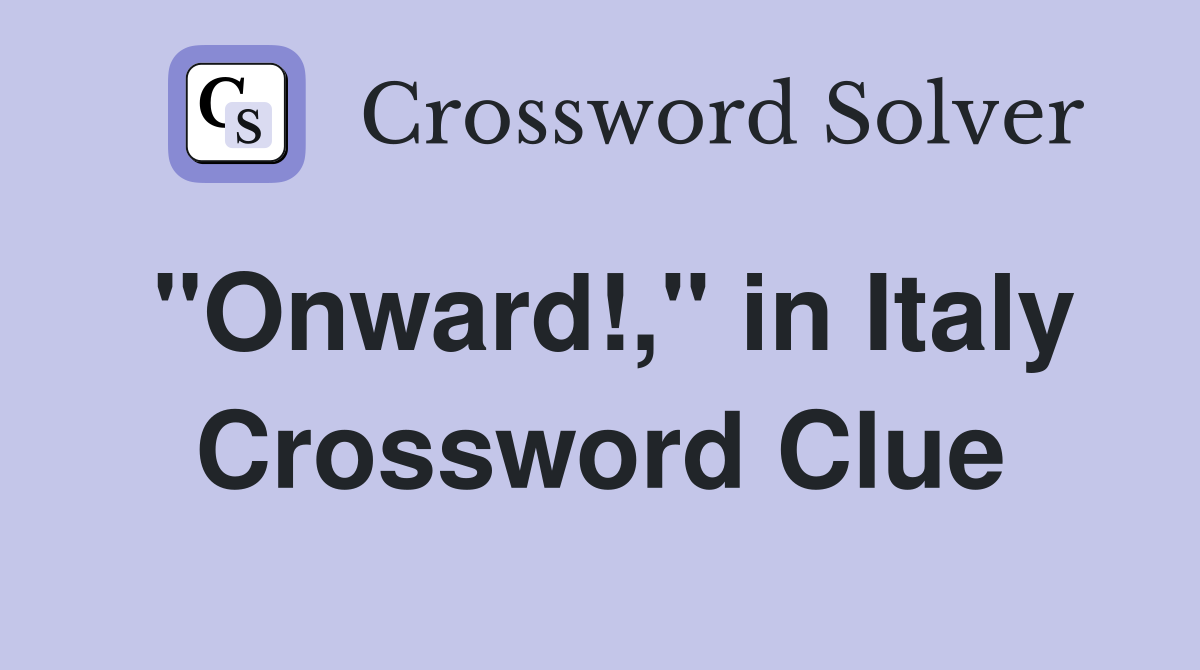 "Onward!," in Italy Crossword Clue