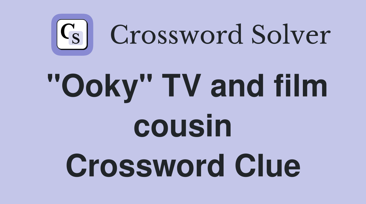 "Ooky" TV and film cousin Crossword Clue