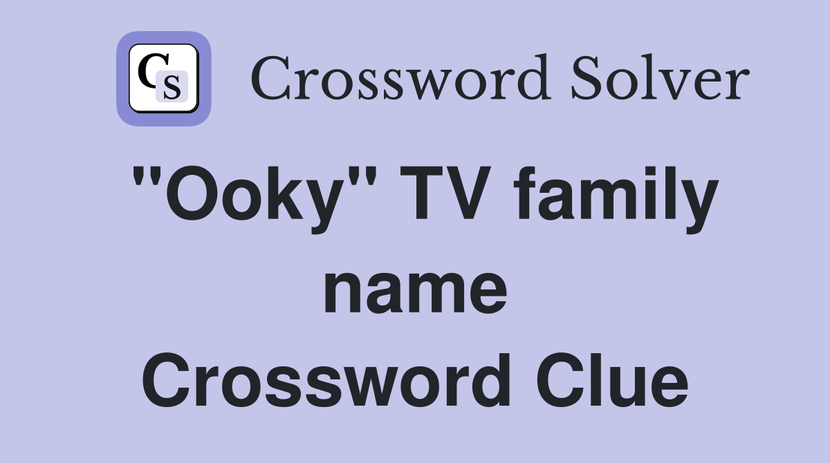 "Ooky" TV family name Crossword Clue