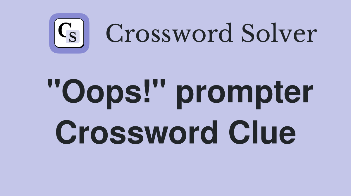 "Oops!" prompter Crossword Clue