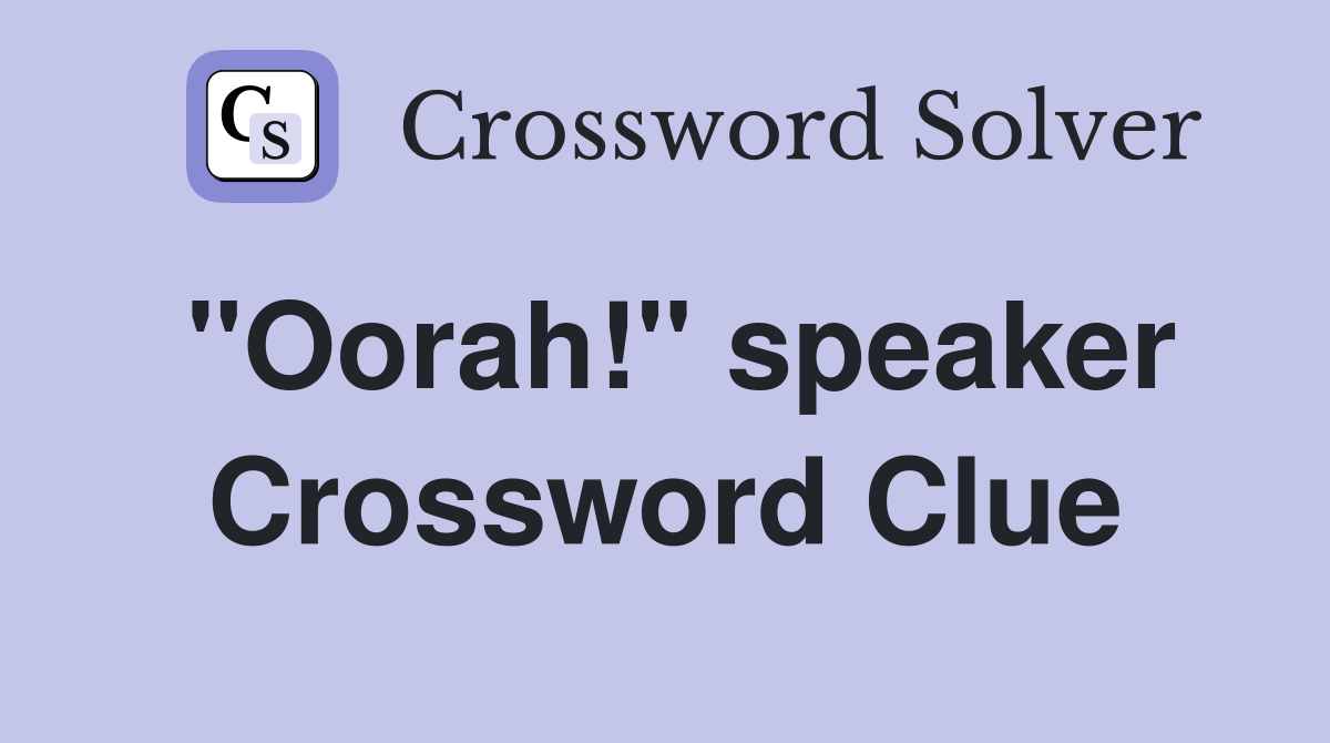 "Oorah!" speaker Crossword Clue