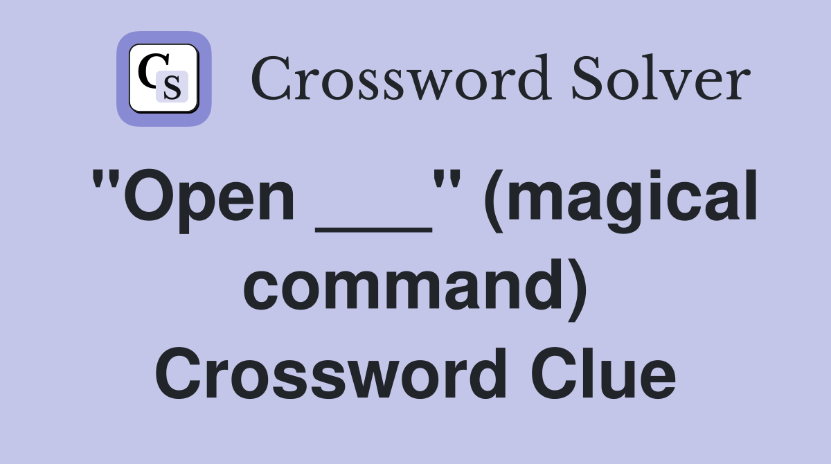 "Open ___" (magical command) Crossword Clue