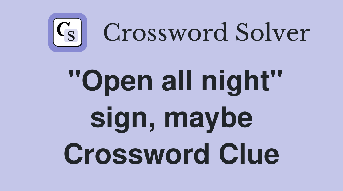 "Open all night" sign, maybe Crossword Clue