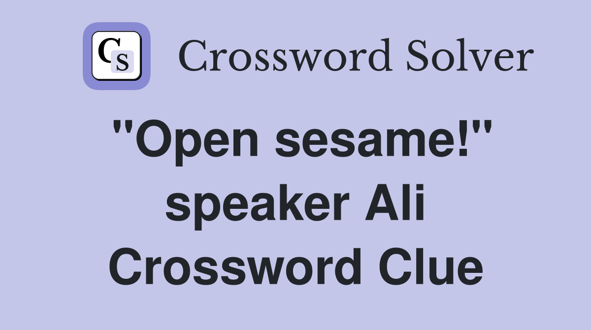 "Open sesame!" speaker Ali Crossword Clue
