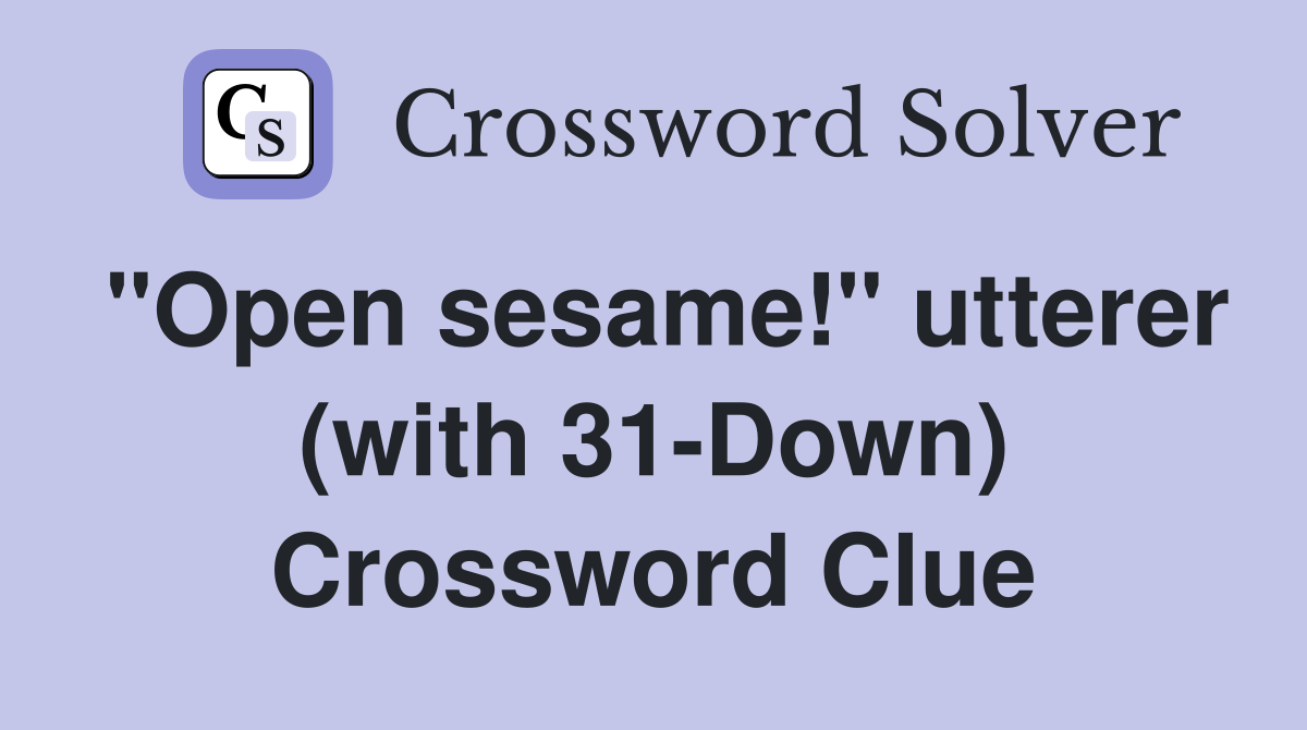 "Open sesame!" utterer (with 31-Down) Crossword Clue