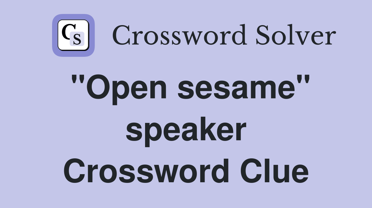 "Open sesame" speaker Crossword Clue
