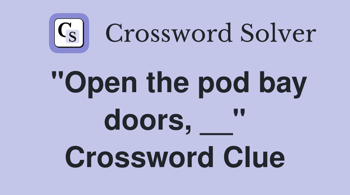 "Open the pod bay doors, __" Crossword Clue