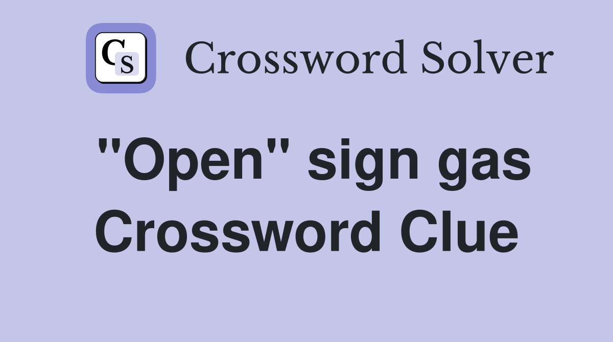 "Open" sign gas Crossword Clue