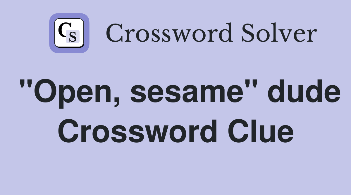 "Open, sesame" dude Crossword Clue