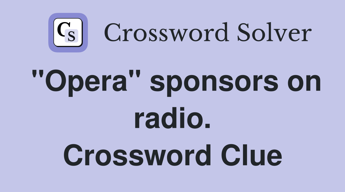 "Opera" sponsors on radio. Crossword Clue