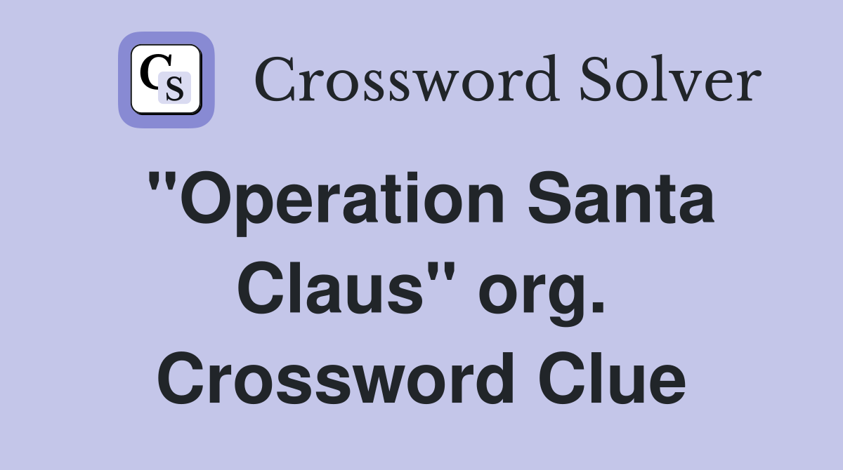 "Operation Santa Claus" org. Crossword Clue