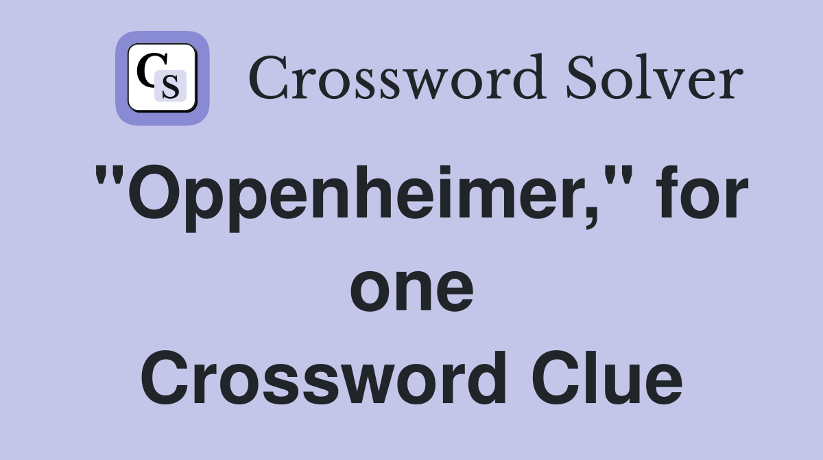 "Oppenheimer," for one Crossword Clue