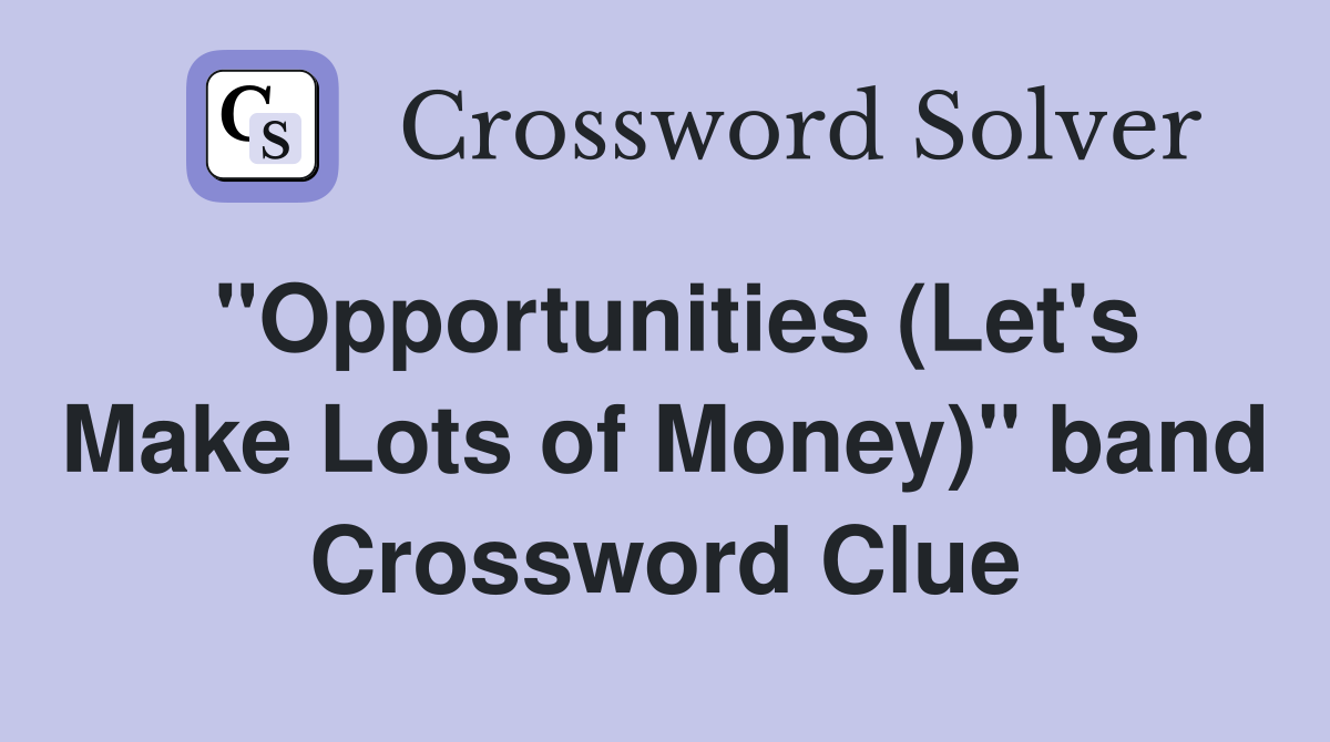 "Opportunities (Let's Make Lots of Money)" band Crossword Clue