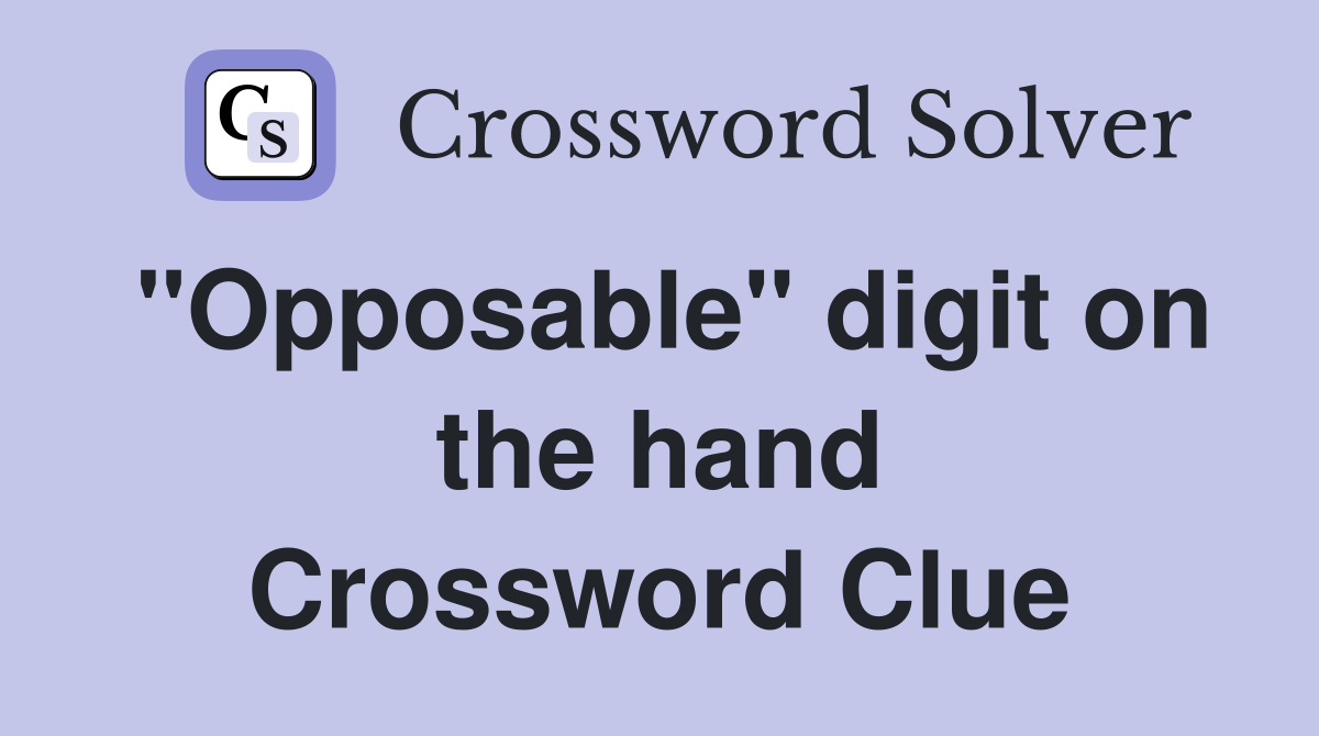 "Opposable" digit on the hand Crossword Clue