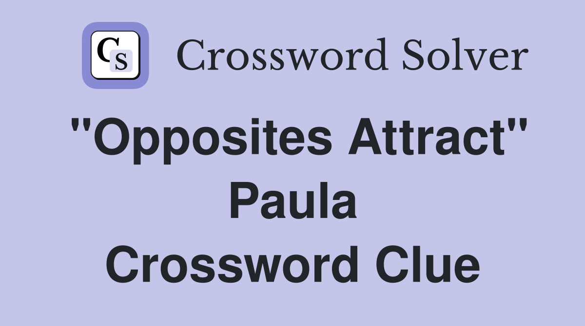 "Opposites Attract" Paula Crossword Clue