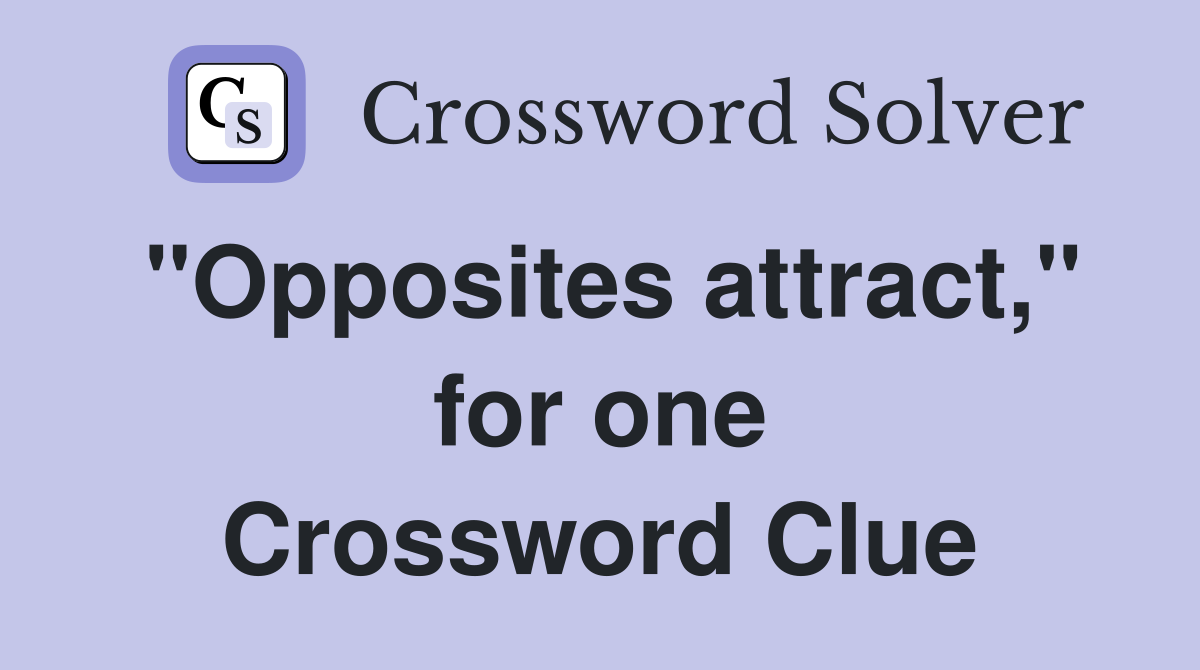 "Opposites attract," for one Crossword Clue