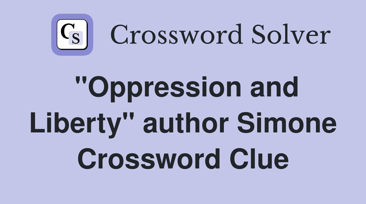 "Oppression and Liberty" author Simone Crossword Clue