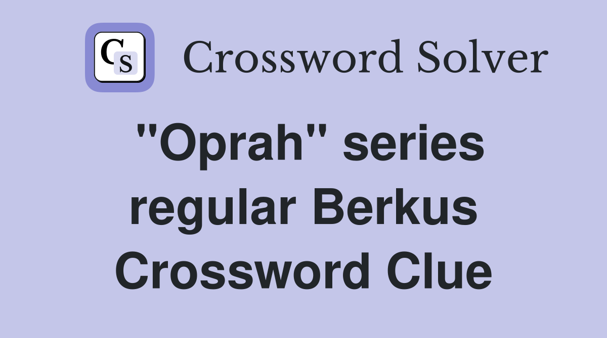 "Oprah" series regular Berkus Crossword Clue