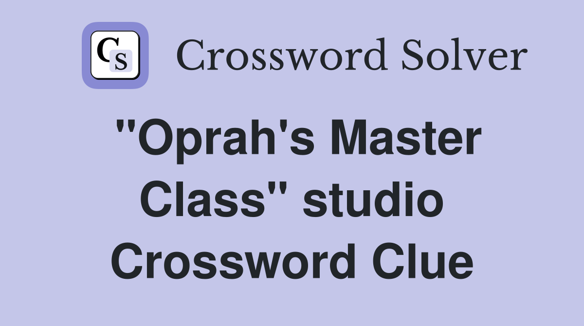 "Oprah's Master Class" studio Crossword Clue