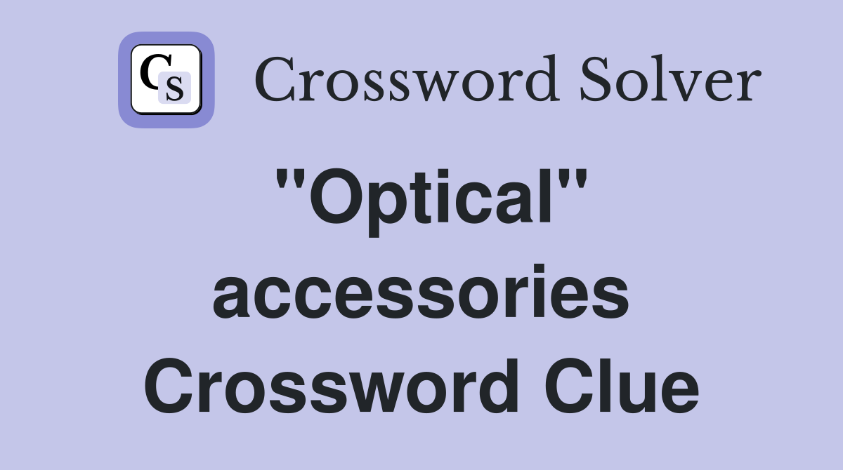 "Optical" accessories Crossword Clue