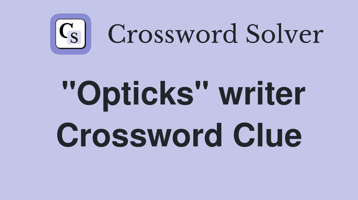 "Opticks" writer Crossword Clue