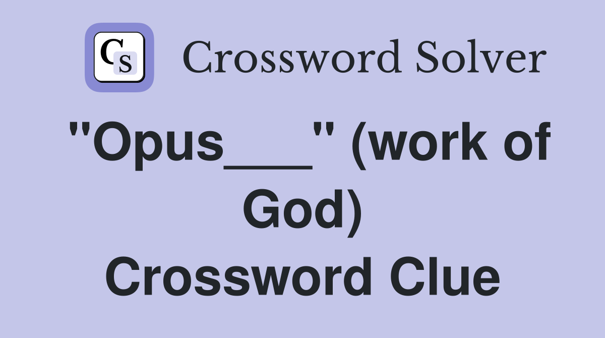 "Opus___" (work of God) Crossword Clue