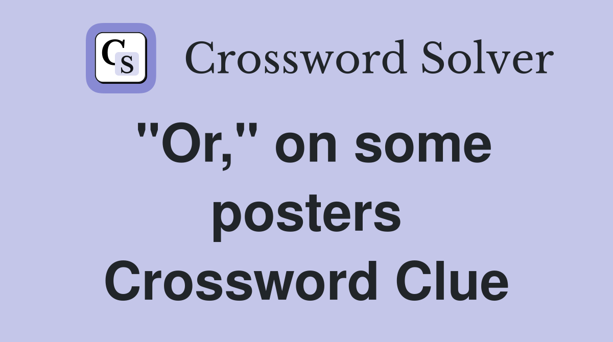 "Or," on some posters Crossword Clue