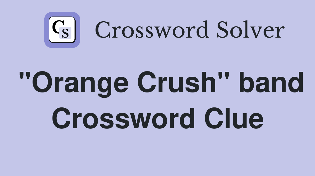 "Orange Crush" band Crossword Clue