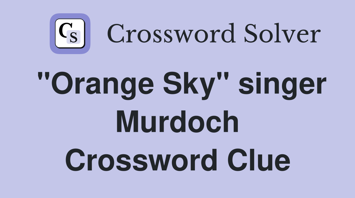 "Orange Sky" singer Murdoch Crossword Clue