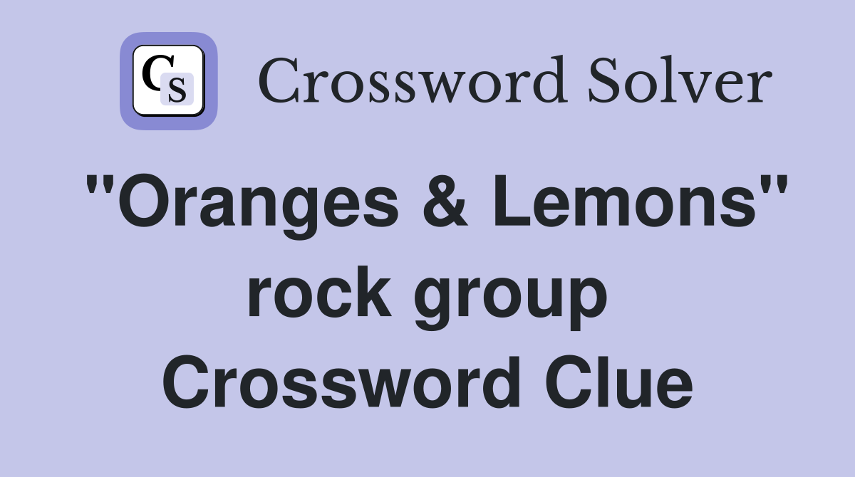 "Oranges & Lemons" rock group Crossword Clue
