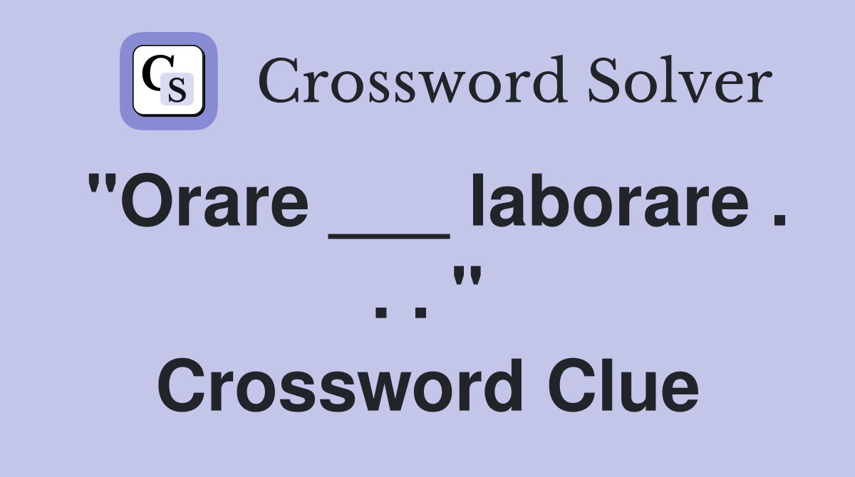 "Orare ___ laborare . . . " Crossword Clue
