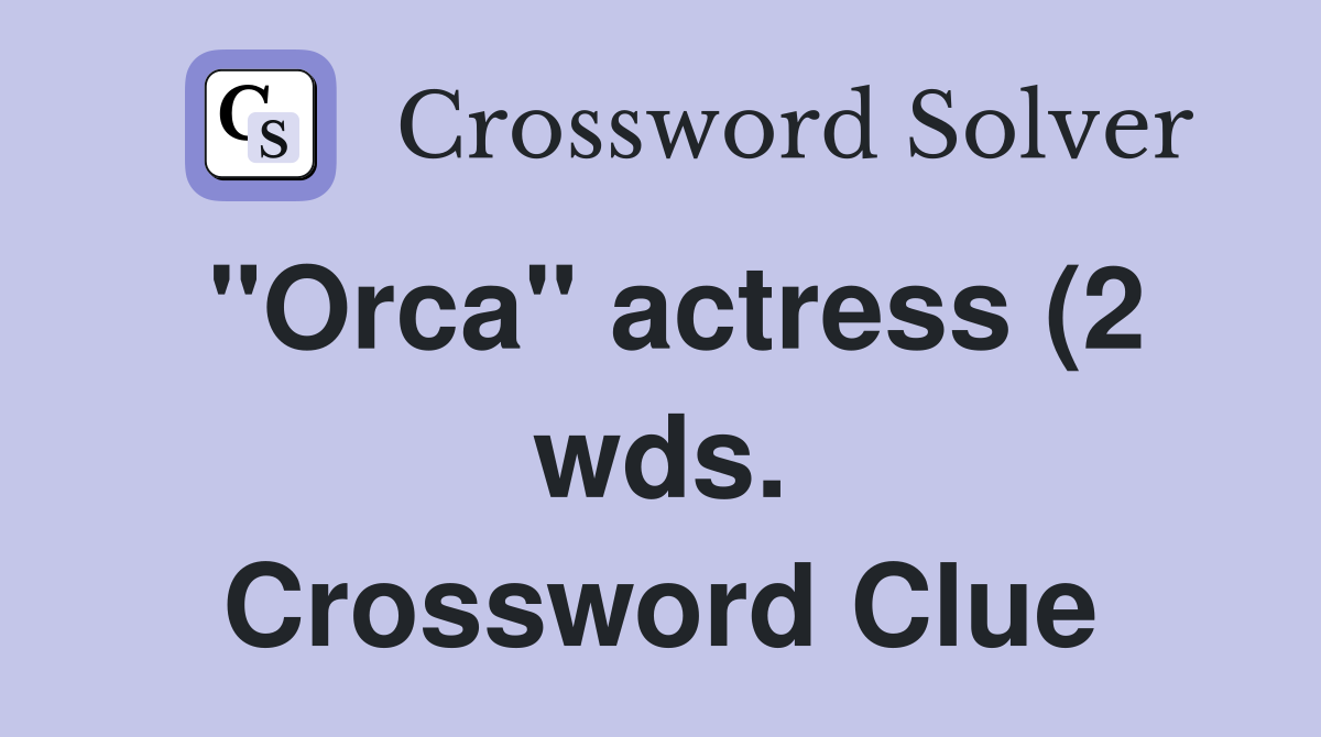 quot Orca quot actress (2 wds ) Crossword Clue Answers Crossword Solver quot Orca quot actress (2 wds ) Crossword Clue Answers Crossword Solver