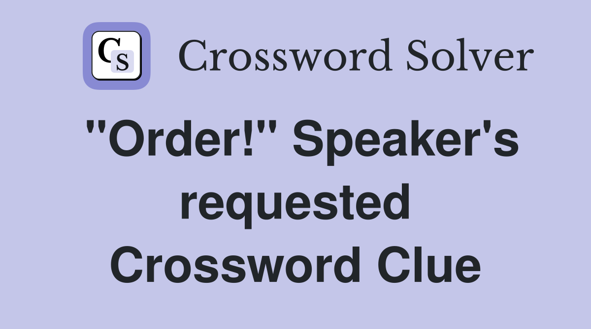 "Order!" Speaker's requested Crossword Clue