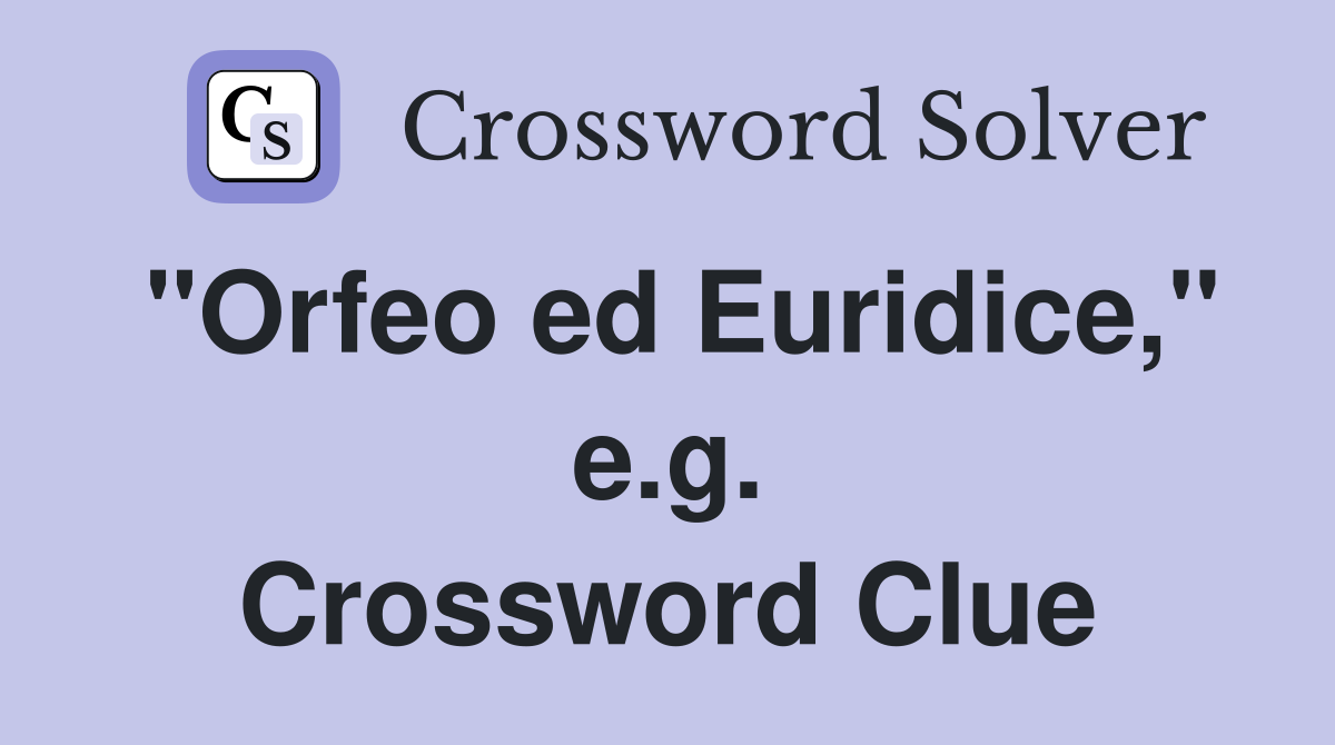 "Orfeo ed Euridice," e.g. Crossword Clue