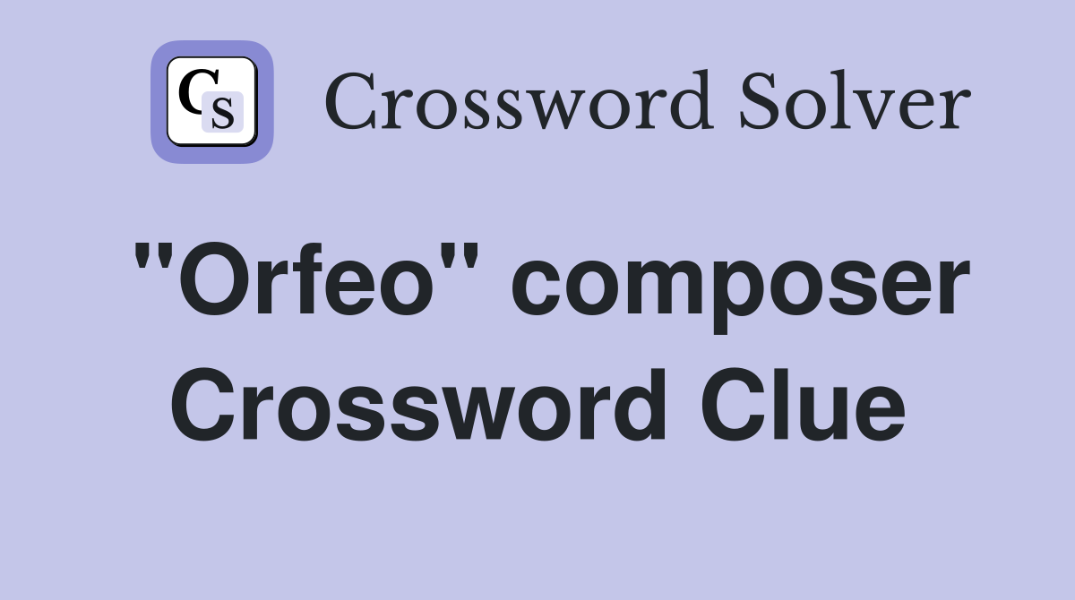 "Orfeo" composer Crossword Clue