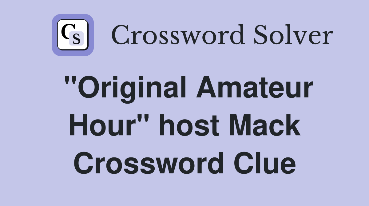 "Original Amateur Hour" host Mack Crossword Clue