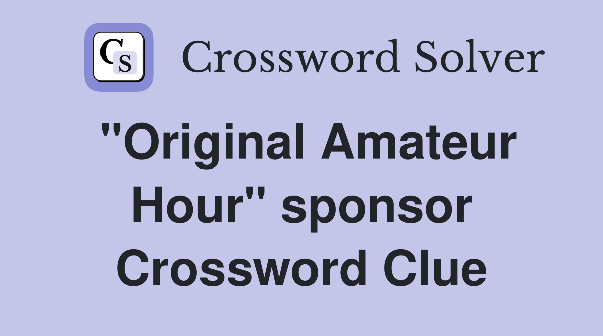"Original Amateur Hour" sponsor Crossword Clue