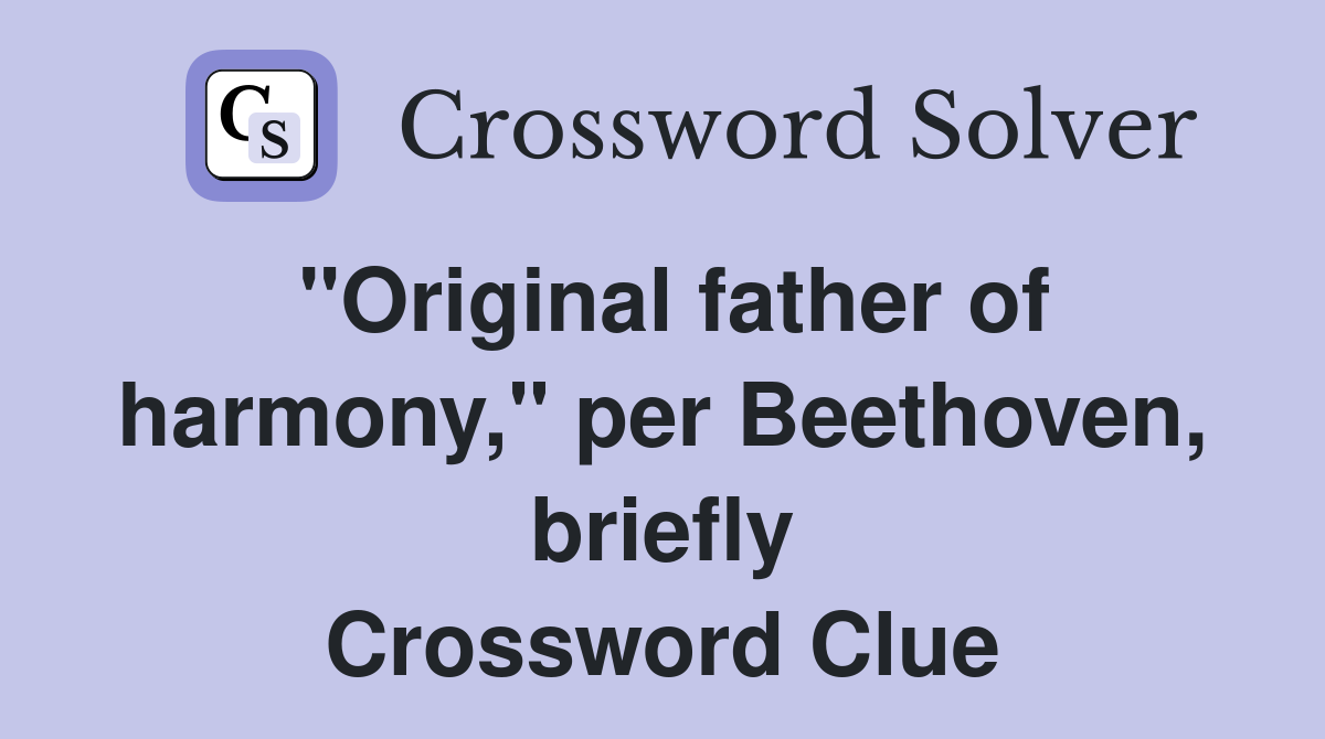 "Original father of harmony," per Beethoven, briefly Crossword Clue