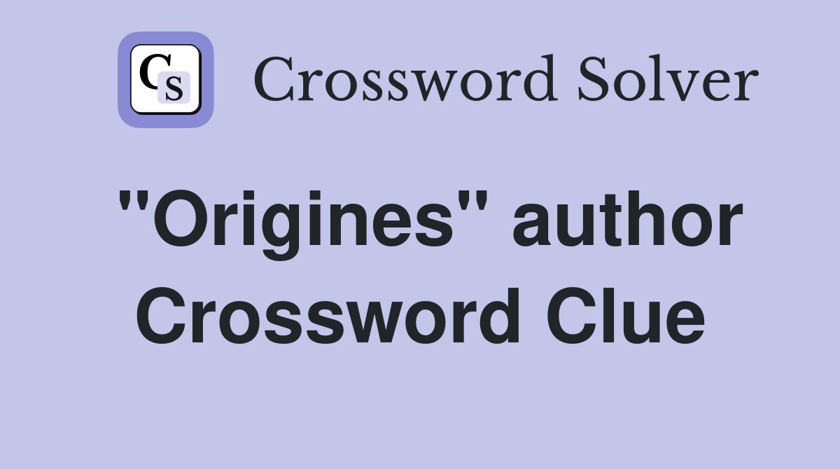 "Origines" author Crossword Clue