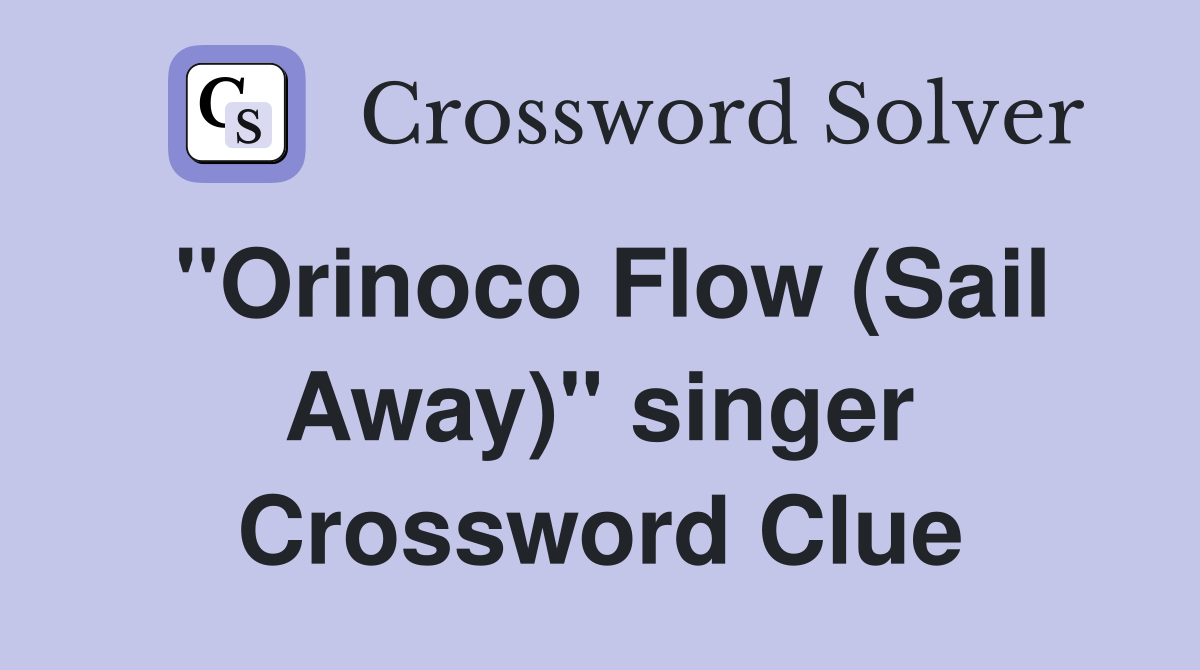 "Orinoco Flow (Sail Away)" singer Crossword Clue